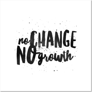 NO CHANGE NO GROWTH Posters and Art